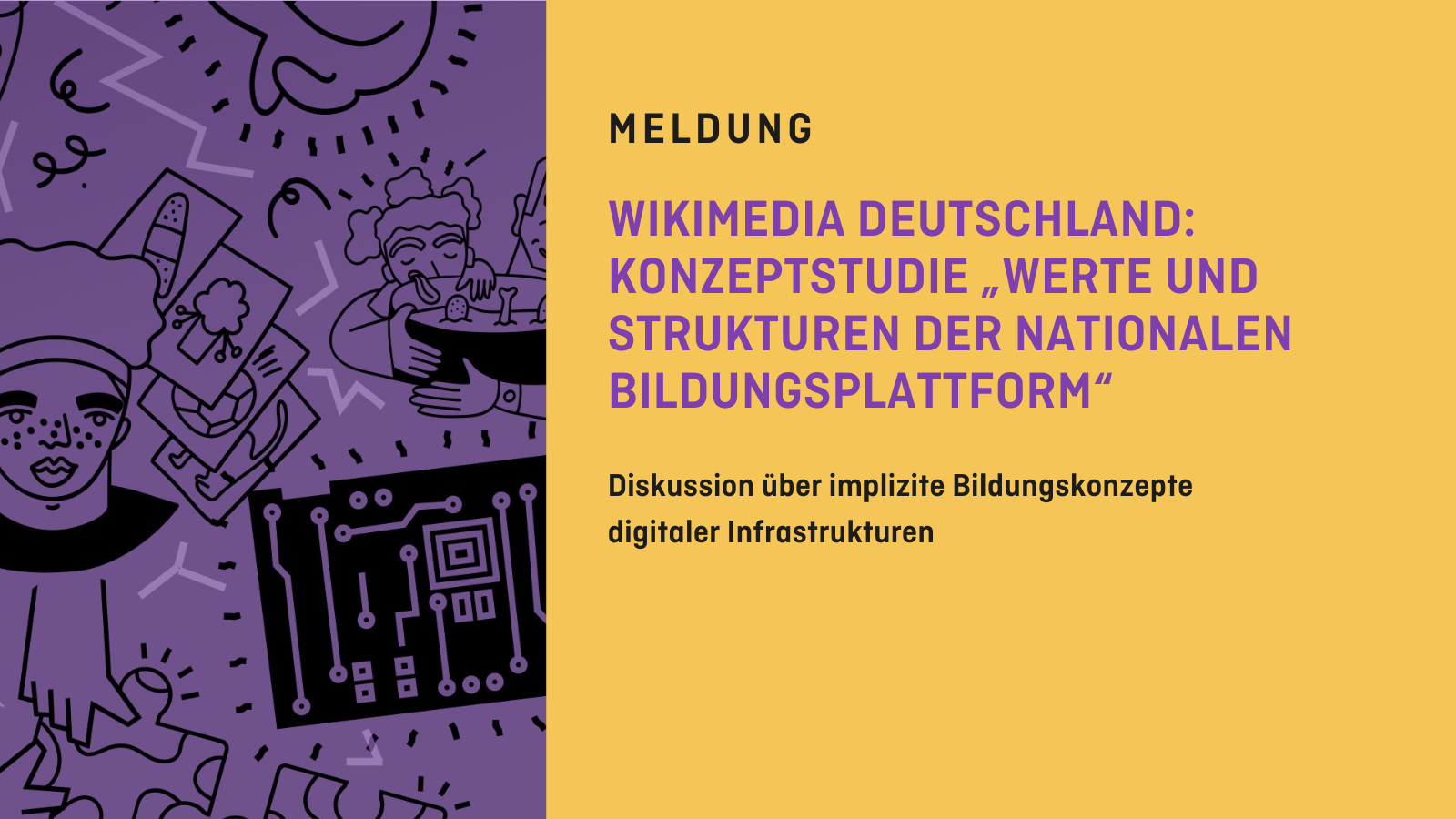 Auf der linken Seite sind Illustrationen zu sehen. Rechts steht der Text: "Meldung: Wikimedia Deutschland: Konzeptstudie "Werte und Strukturen der Nationalen Bildungsplattform". Diskussion über implizite Bildungskonzepte digitaler Infrastrukturen."