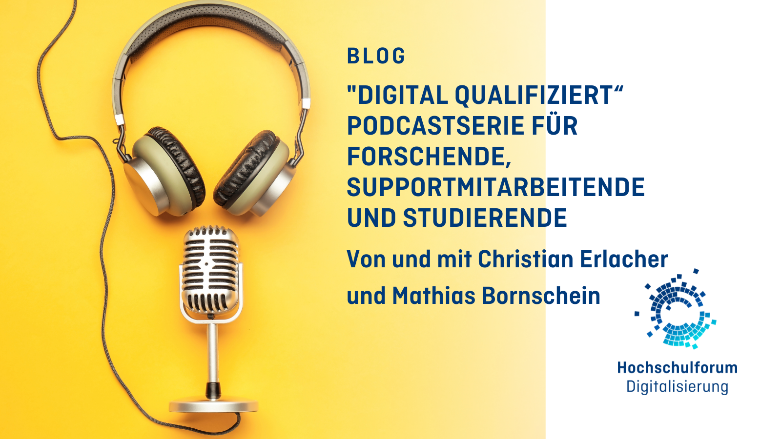 Bild linke Seite: Foto eines Mikrofons und Kopfhörern auf gelbem Hintergund. Text rechts: "Digital Qualifiziert" - Podcastserie für Forschende, Supportmitarbeitende und Studierende.