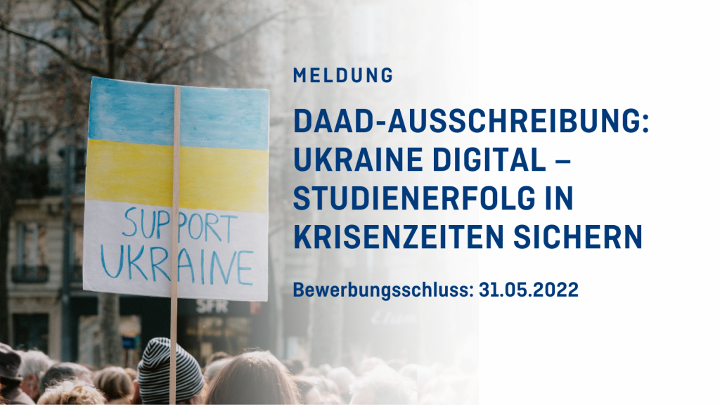 Links: Bilder von Demonstrierenden mit einem Plakat, auf dem die Ukraine-Flagge und der Schriftzug SUPPORT UKRAINE abgebildet sind. Rechts Text: DAAD-Ausschreibung: Ukraine Digital – Studienerfolg in Krisenzeiten sichern.