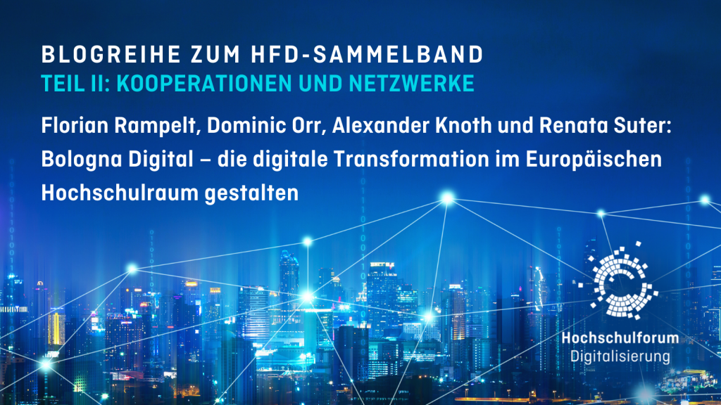 Foto einer Metropole bei Nacht (Luftansicht). Es sind Wolkenkratzer und Lichter in Fenstern zu sehen, die dominierende Farbe ist Blau. Über dem Foto liegt eine türkise Gitternetzlinie, deren Knotenpunkte durch kleine Kugeln verstärkt sind. Text: Blogreihe zum HFD-Sammelband. Teil II: Kooperationen und Netzwerke. Florian Rampelt, Dominic Orr, Alexander Knoth und Renata Suter: Bologna Digital – die digitale Transformation im Europäischen Hochschulraum gestalten