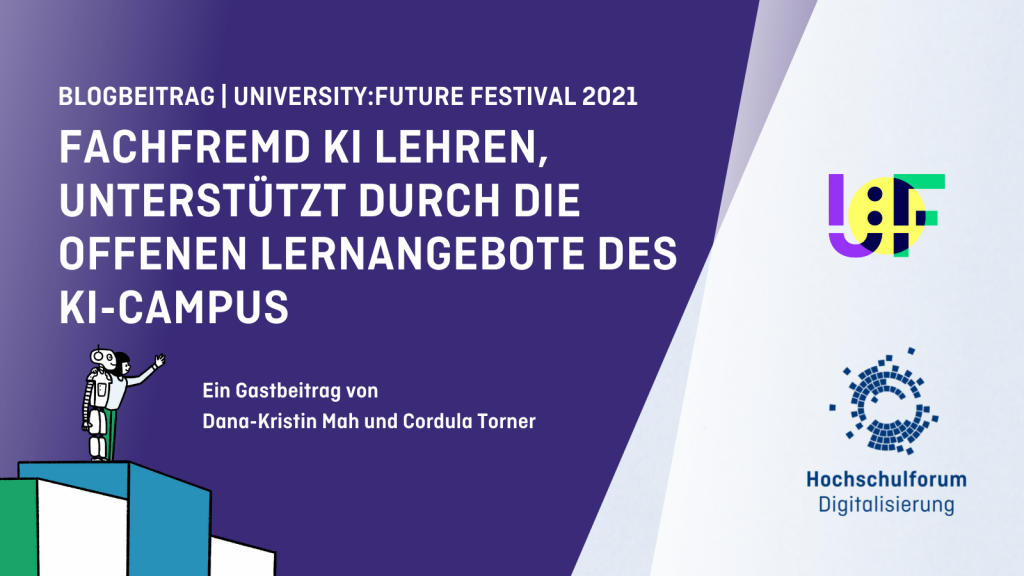 Titelbild: Fachfremd KI lehren, unterstützt durch die offenen Lernangebote des KI-Campus. Fachfremd KI lehren, unterstützt durch die offenen Lernangebote des KI-Campus. Logo: University Future Festival 2021, Hochschulforum Digitalisierung