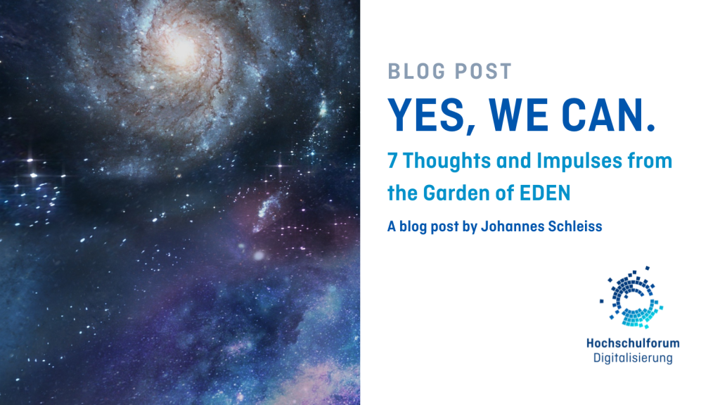 Cover of the blog post: &quot;YES, WE CAN. - 7 thoughts and impulses from the garden of EDEN&quot;. Subtitle: &quot;A blog post by Johannes Schleiss&quot;. Photo on the left shows a galaxy in space. Logo on the bottom right: Hochschulforum Digitalisierung.