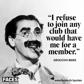 Meme, Portrait von Groucho Marx mit Zigarre &quot;I refuse to join any club that would have me for a member.&quot;