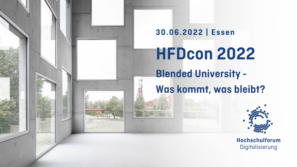  30.6.2022 | Essen. HFDcon 2022. Blended University - Was kommt, was bleibt?