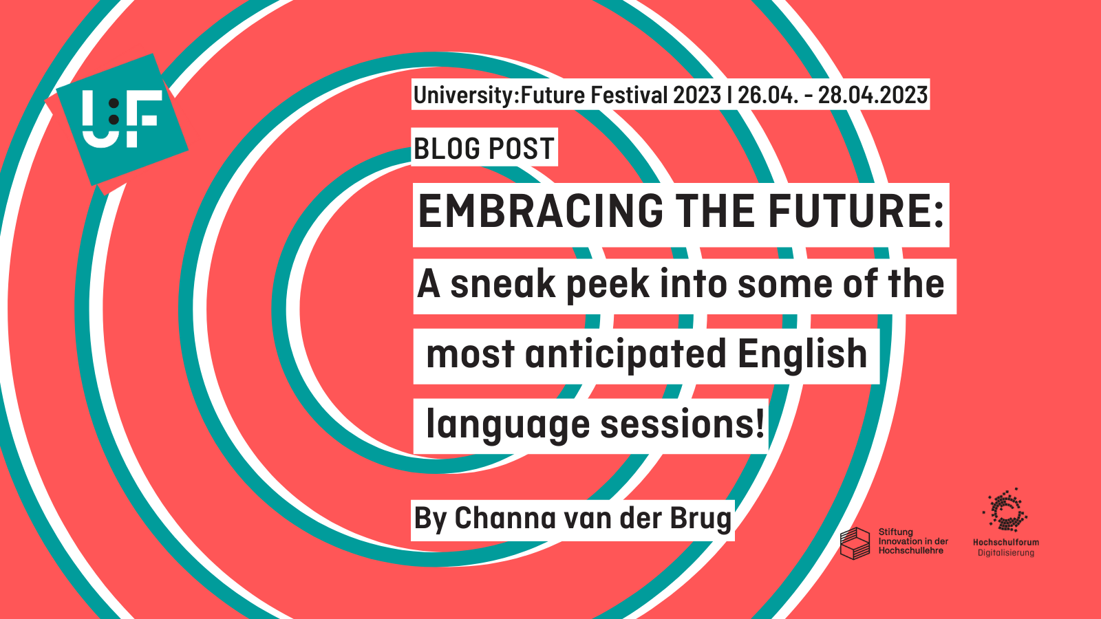 Sharepic for international sessions at U:FF 2023, Text: University:Future Festival 2023 I 26.04. - 28.04.2023,BLOG POST,EMBRACING THE FUTURE: A sneak-peak into some of the  most anticipated English language sessions!, By Channa van der Brug; the logos of the HFD and StiL are pictured in the lower right-hand corner, the U:FF logo is displayed in the upper left corner