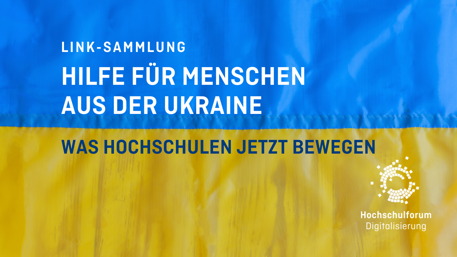 Hintergrund: Die ukrainische Flagge. Text: Link-Sammlung. Hilfe für Menschen aus der Ukraine. Was Hochschulen jetzt bewegen
