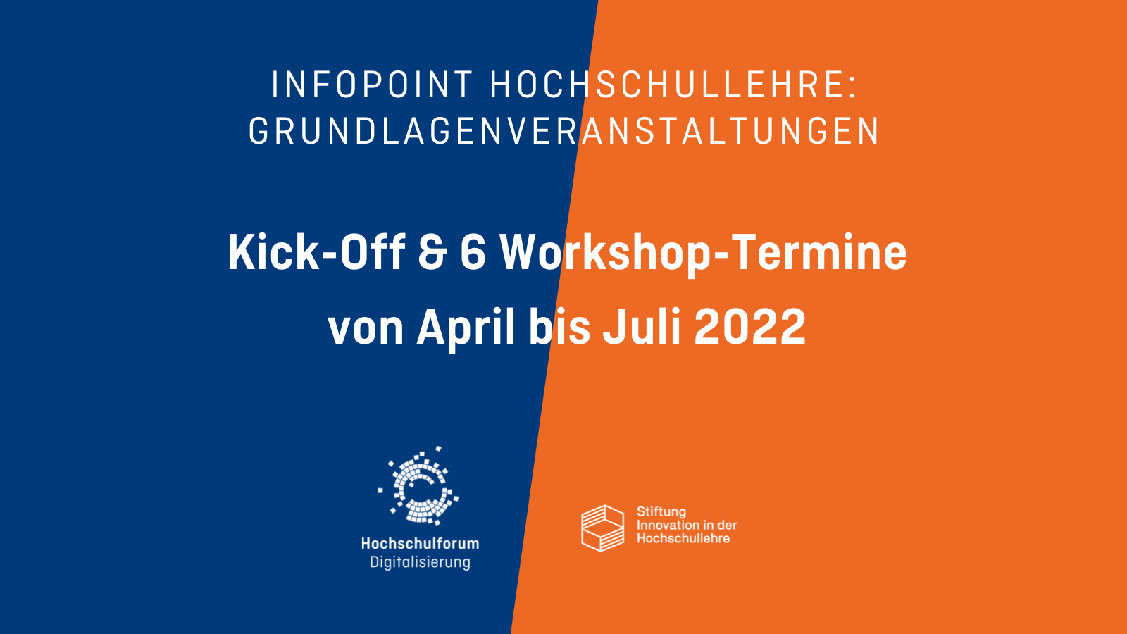 Hintergrund: Halb blaue und halb orange Farbfläche. Text: Infopoint Hochschullehre: Grundlagenveranstaltungen. Kick-Off & Workshop-Termine von April bis Juli 2022.