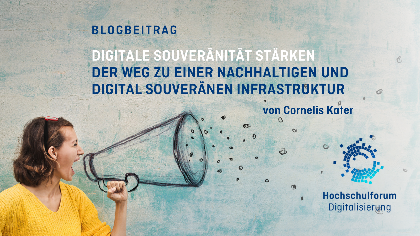 Bild links: Frau im gelbenPullover hält ein Megaphon. Text: Blogbeitrag. Digitale Souveränität stärken. Von Cornelis Kater.