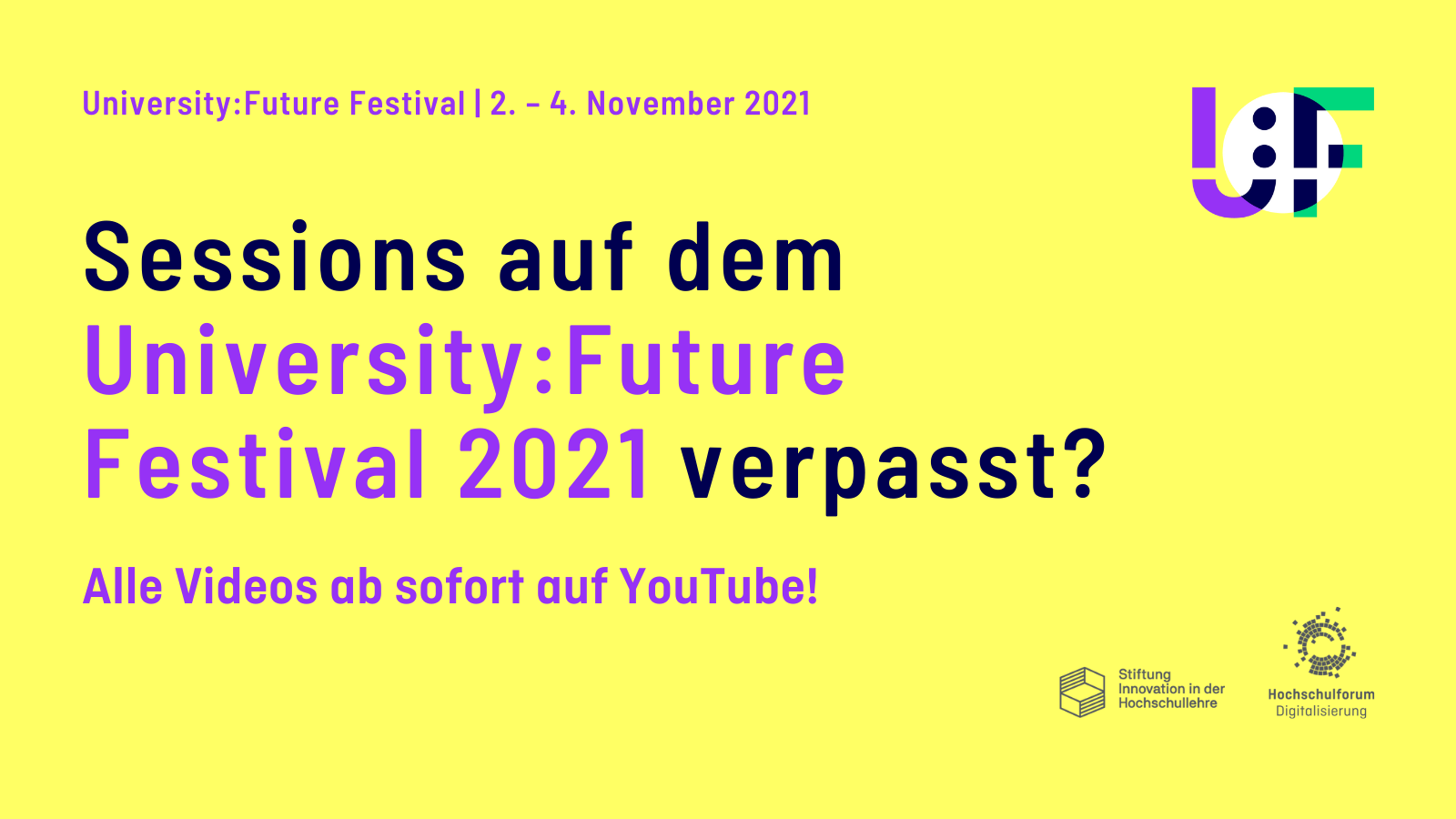 Gelber Hintergrund mit dem Logo des University:Future Festivals. Text: Sessions auf dem University:Future Festival 2021 verpasst? Alle Videos ab sofort auf YouTube