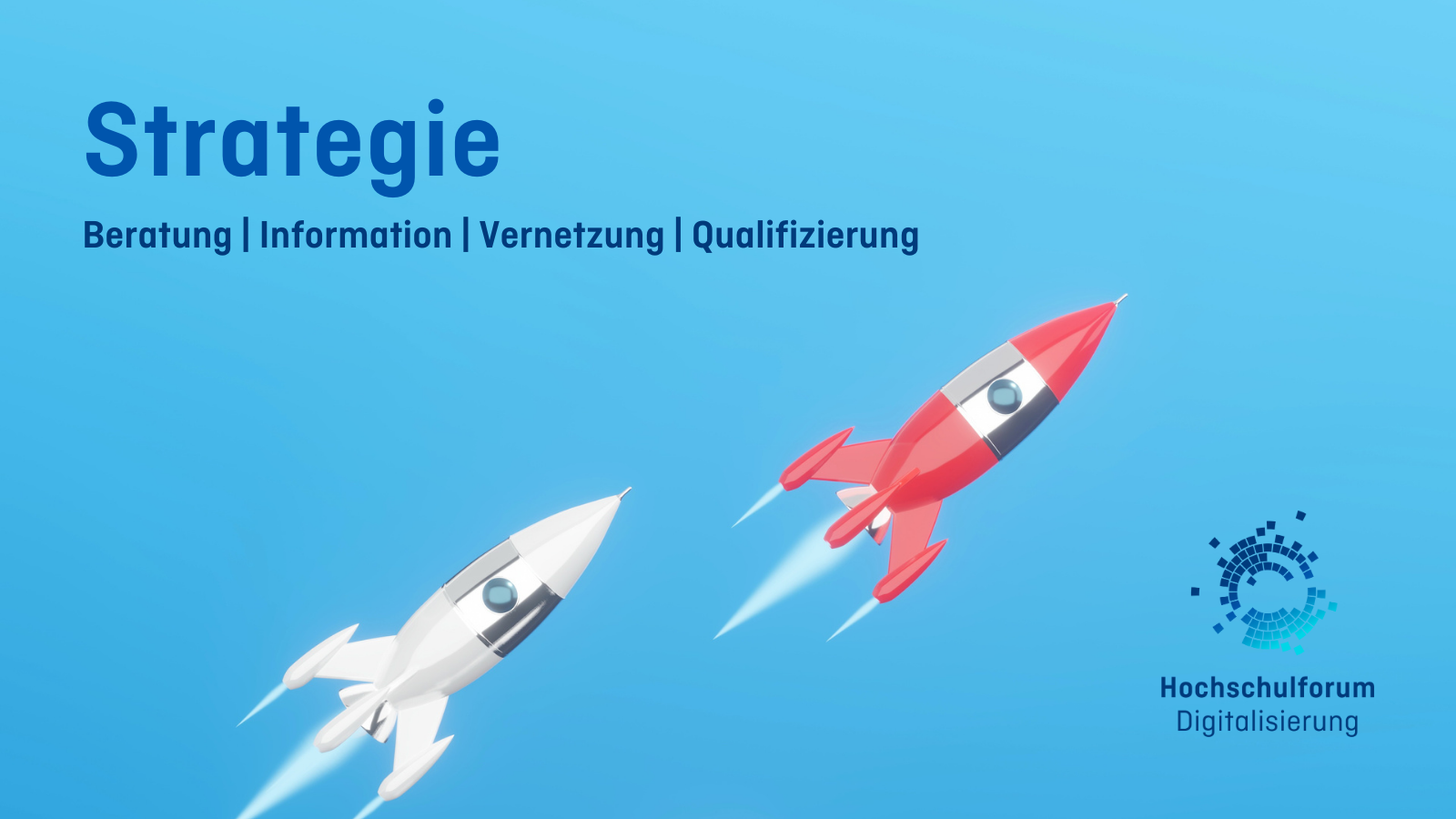 Titelbild der Übersicht Strategie: Beratung, Informieren, Vernetzung, Qualifizierung. Auf blauem Hintergrund fliegen eine weiße und eine rote Rakte nach oben. Logo rechts unten: Hochschulforum Digitalisierung.