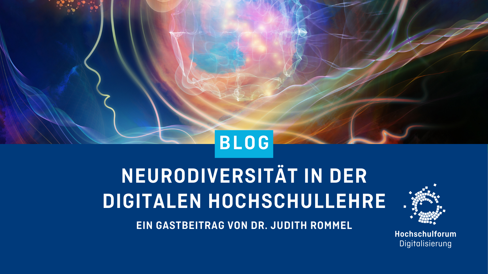 In der oberen Bildhälfte ist eine Grafik zu dekorativen Zwecken abgebildet. Titel des Blogartikels: "Neurodivrrsität in der digitalen Hochschullehre". Untertitel: "Ein Gastbeitrag von Dr. Judith Rommel". Logo rechts unten: Hochschulforum Digitalisierung.