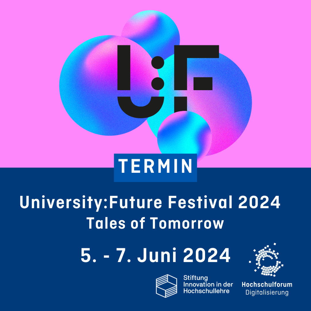 University:Future Festival 2024 unter dem Motto: Tales of Tomorrow. Datum 5. - 7. Juni 2024. Veranstaltet von der Stiftung Innovation in der Hochschullehre und dem Hochschulforum Digitalisierung.