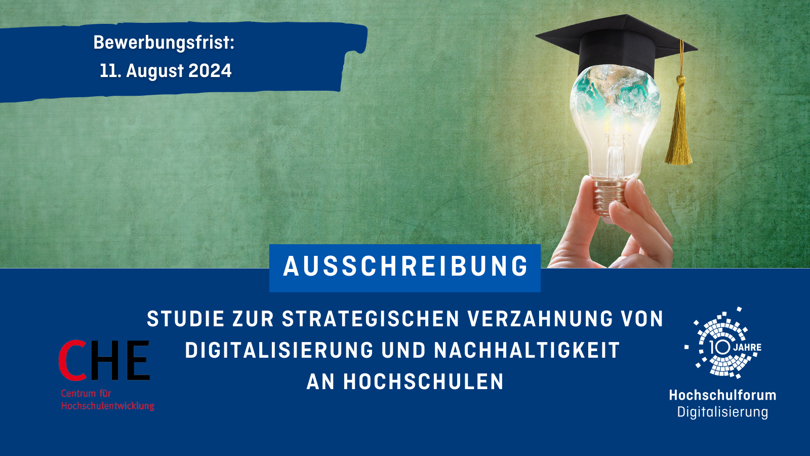 Bewerbungsfrist: 11. August 2024. Ausschreibung: Studie zur strategischen Verzahnung von Digitalisierung und Nachhaltigkeit an Hochschulen. Links unten: CHE Centrum für Hochschulentwicklung. Rechts unten: 10 Jahre Hochschulforum Digitalisierung.