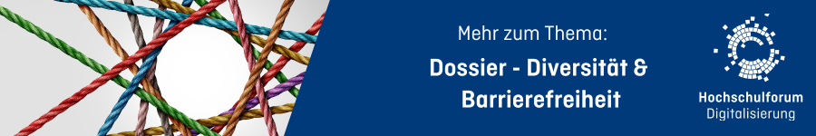 Text im Banner: "Mehr zum Thema: Dossier: Diversität und Barrierefreiheit." Logo rechts: Hochschulforum Digitalisierung.