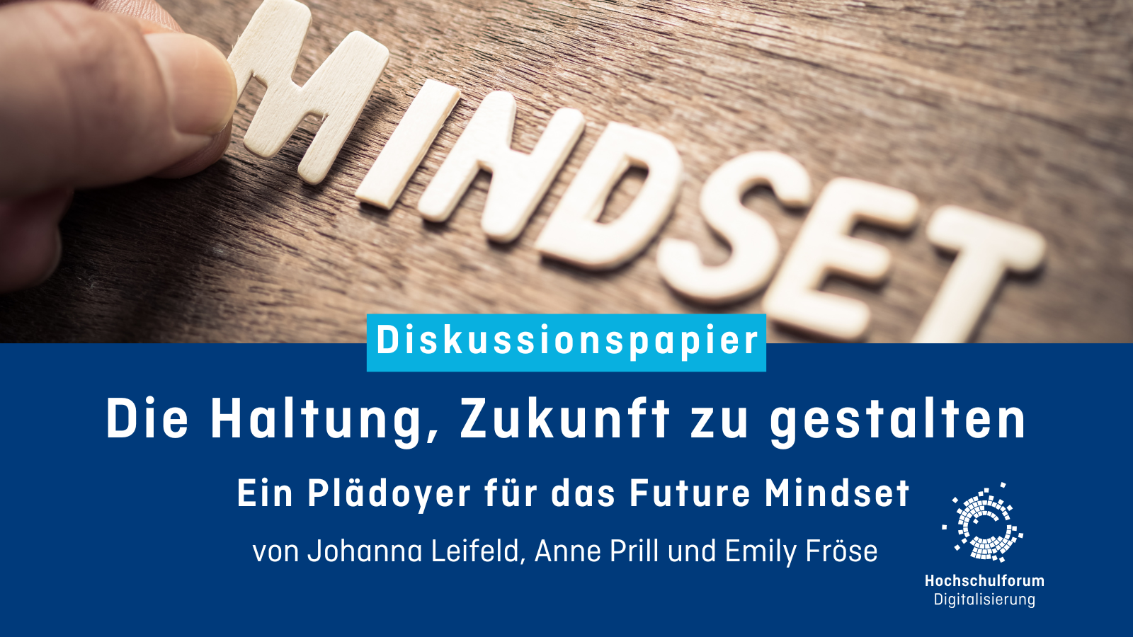 Eine Grafik von dem Wort „Mindset“. Darunter der Text: Diskussionspapier. Die Haltung, Zukunft zu gestalten: Ein Plädoyer für das Future Mindset. Von Johanna Leifeld, Anne Prill und Emily Fröse.