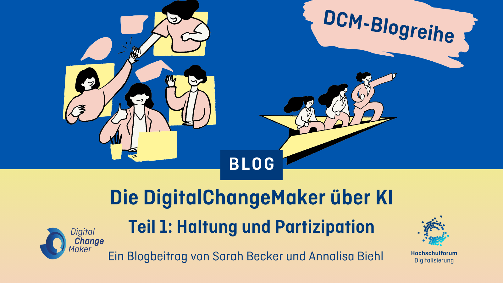 Grafik mit dem Text: Die Digital Change Maker über K I. Teil 1: Haltung und Partizipation. Ein Blogbeitrag von Sarah Becker und Annalisa Biehl.