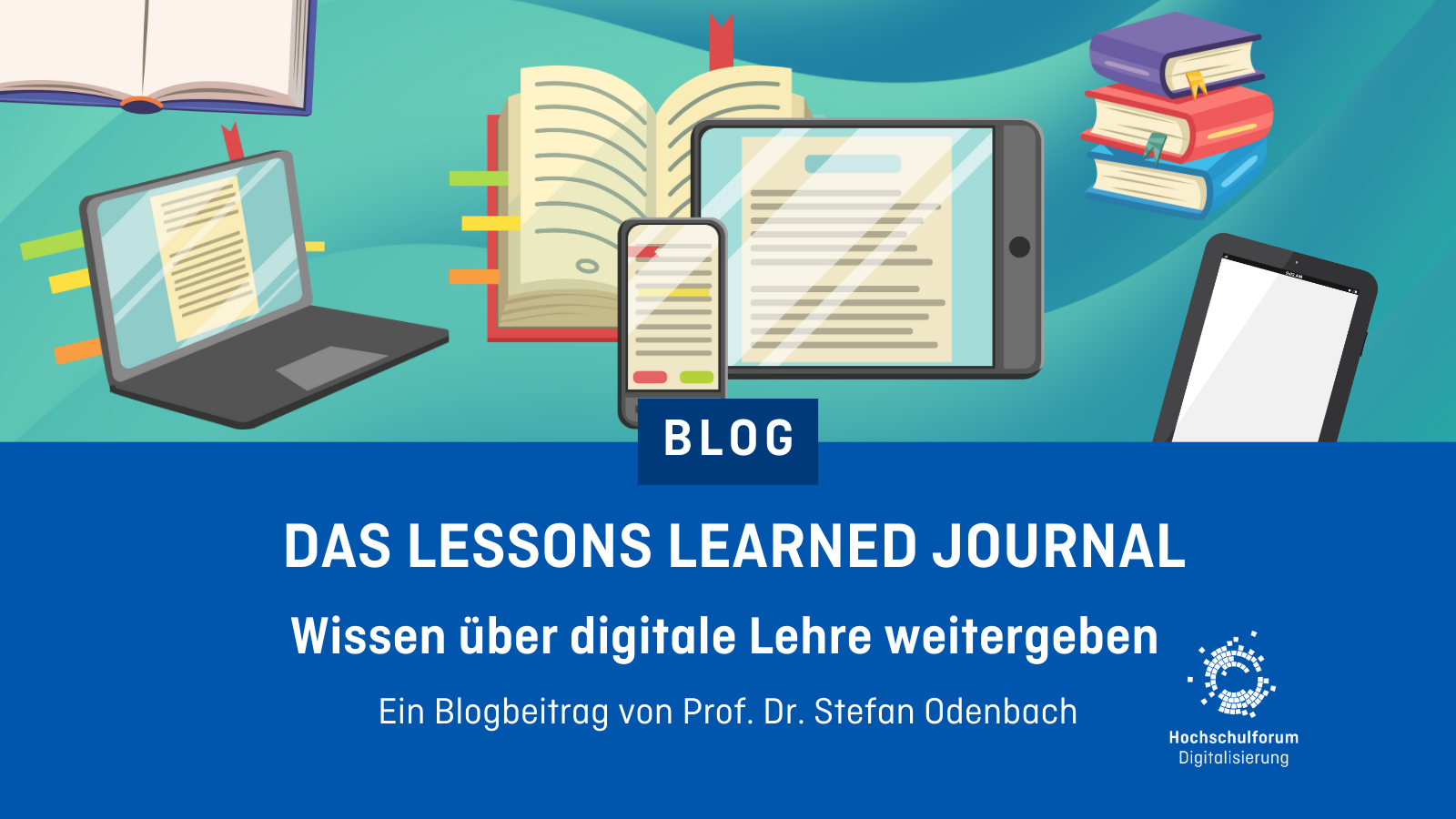 Grafik, die Laptops und Bücher zeigt. Darunter der Text: Das Lessons Learned Journal. Wissen über digitale Lehre weitergeben. Ein Blogbeitrag von Prof. Dr. Stefan Odenbach.