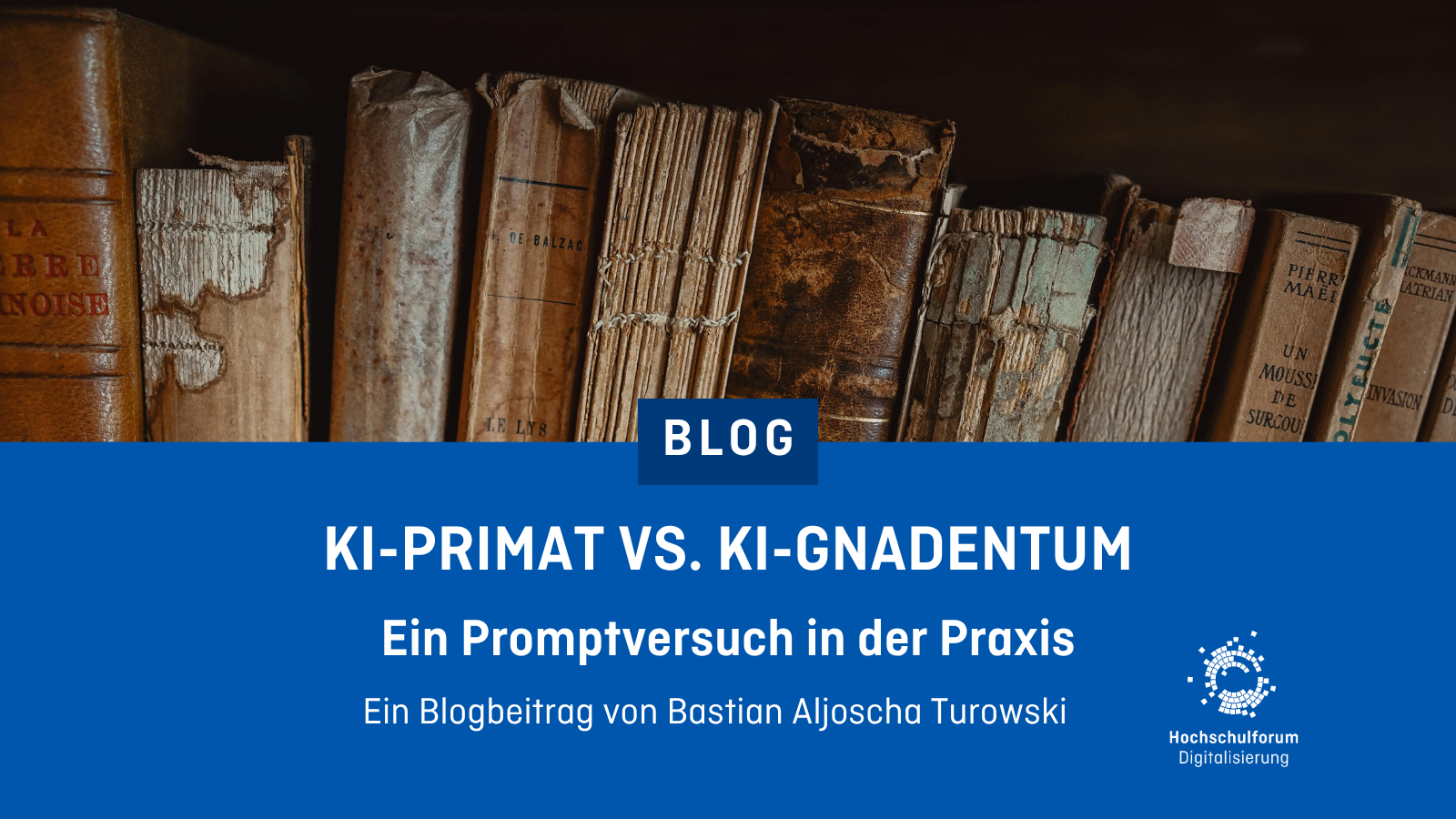 Foto von den Buchrücken alter Bücher. Darunter der Text: KI-Primat vs. KI-Gnadentum. Ein Promptversuch in der Praxis. Ein Blogartikel von Bastian Aljoscha Turowski.