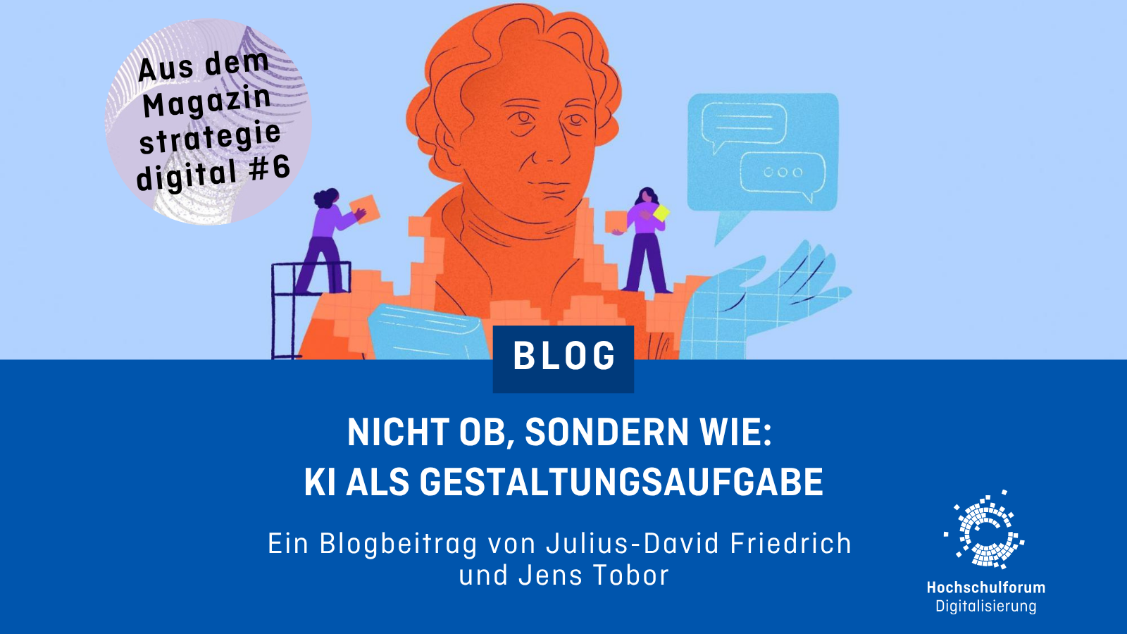 Sharepic. Obere Hälfte: Grafik von Alexander Humboldt, der aus Pixeln zusammengebaut wird. Text in lila Kreis: Aus dem Magazin strategie digital #6. Untere Hälfte: Text: "Blog - Nicht ob, sondern wie: KI als Gestaltungsaufgabe. Ein Blogbeitrag von Julius-David Friedrich und Jens Tobor." Unten rechts: Logo Hochschulforum Digitalisierung.