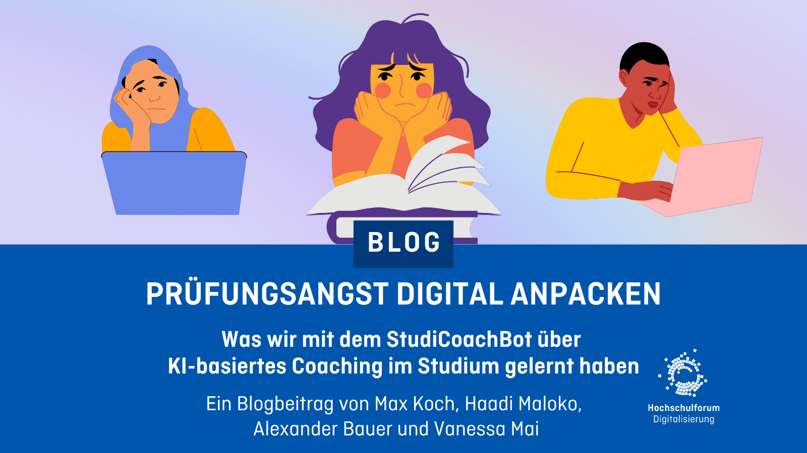 Dekoratives Bild mit dem Text: Prüfungsangst digital anpacken. Was wir mit dem StudiCoach-Bot über KI-basiertes Coaching im Studium gelernt haben. Ein Blogbeitrag von Max Koch, Haadi Maloko, Alexander Bauer und Vanessa Mai.