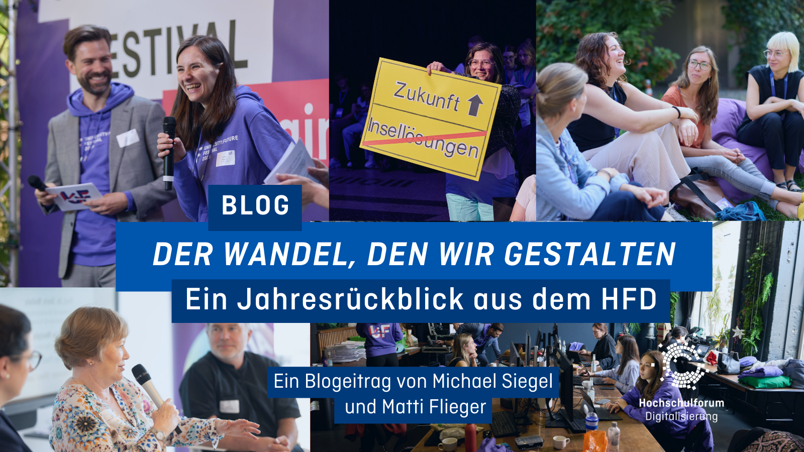 Eine Collage mit Impressionen aus dem Hochschulforum Digitalisierung, UFF, Agora und VP-Event. In der Mitte hält eine Person ein gelbes Schild mit der Aufschrift „Zukunft“ und durchgestrichenem „Insellösungen“. Darüber liegt eine grafische Textfläche mit dem Titel „Der Wandel, den wir gestalten – Jahresrückblick 2025 aus dem HFD“ sowie der Autorenzeile „Ein Blogbeitrag von Michael Siegel und Matti Flieger“.