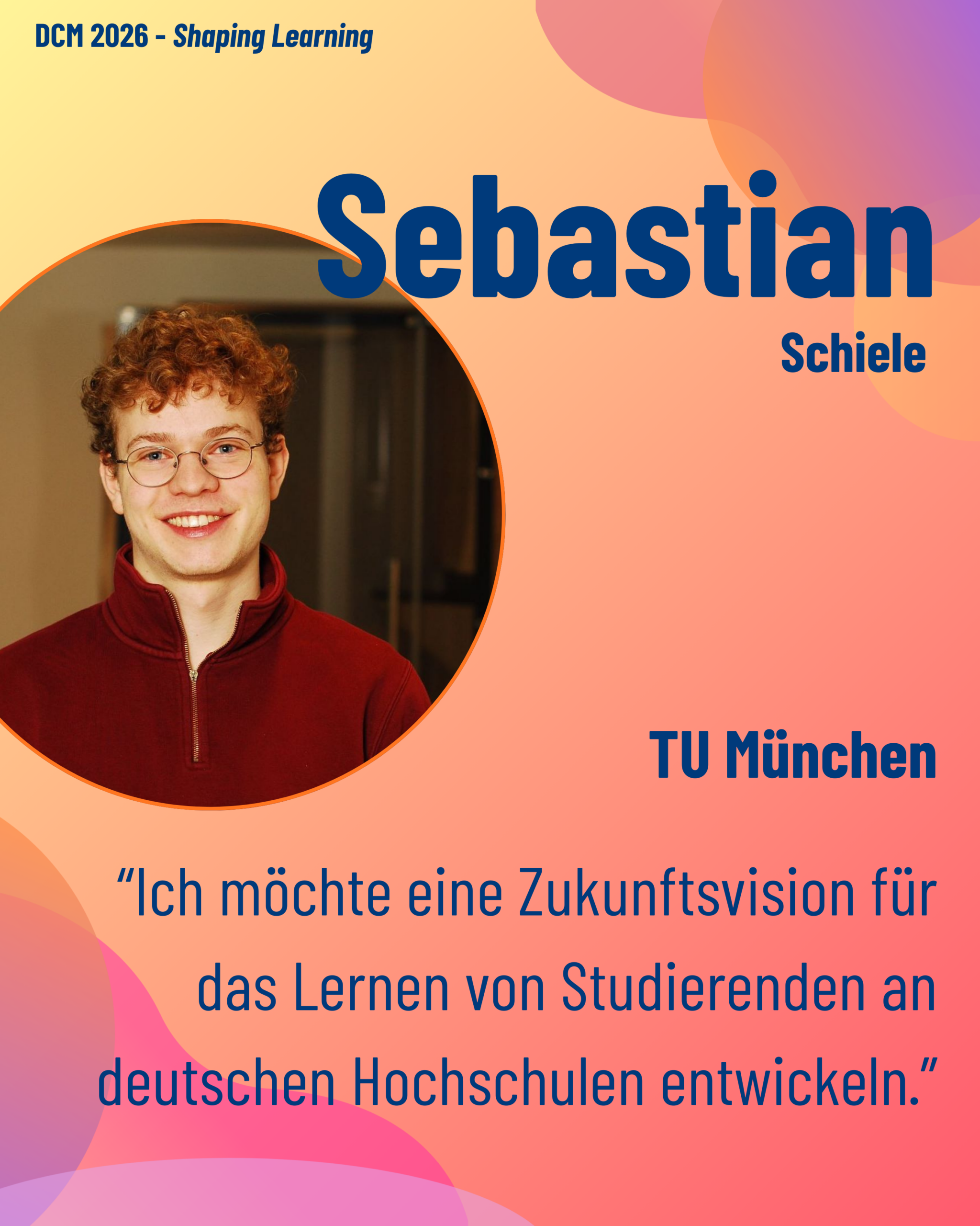 Foto von DCM Sebastian Schiele (TU München) aus dem Thementrack Shaping Learning mit dem Zitat “Ich möchte eine Zukunftsvision für das Lernen von Studierenden an deutschen Hochschulen entwickeln.”