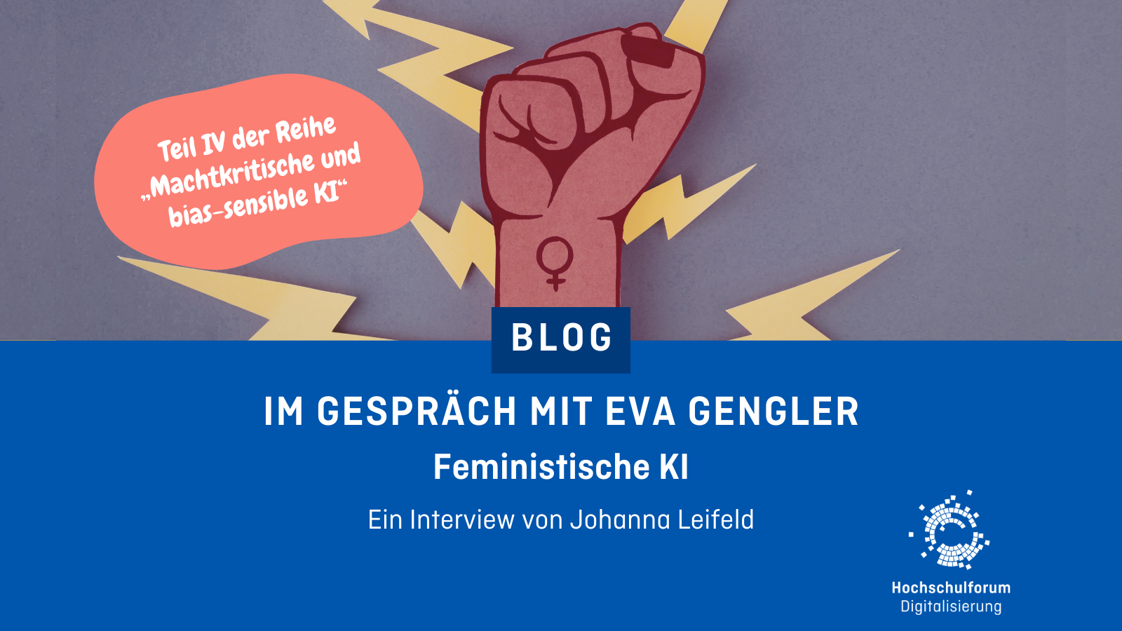 ALT-Bildbeschreibung: Dekoratives Bild mit dem Text: Blog - Im Gespräch mit Eva Gengler: Feministische KI - Ein Interview von Johanna Leifeld. Unten rechts: Logo Hochschulforum Digitalisierung.