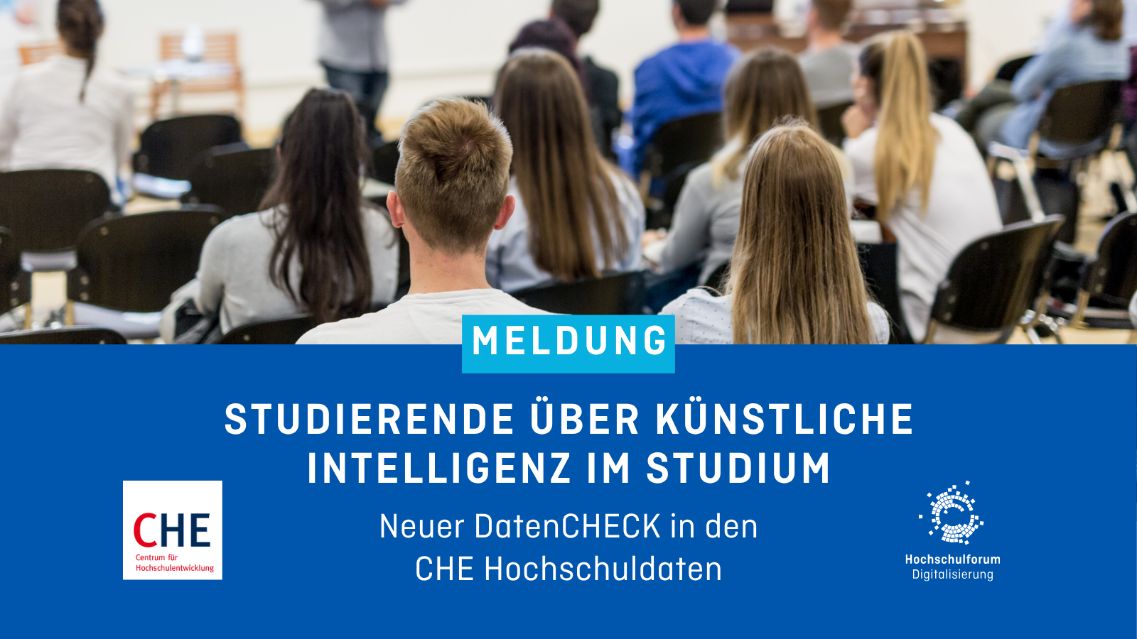Meldungsbild mit Studierenden in einem Hörsaal. Text: Studierende über Künstliche Intelligenz im Studium. Neuer DatenCHECK in den CHE Hochschuldaten.