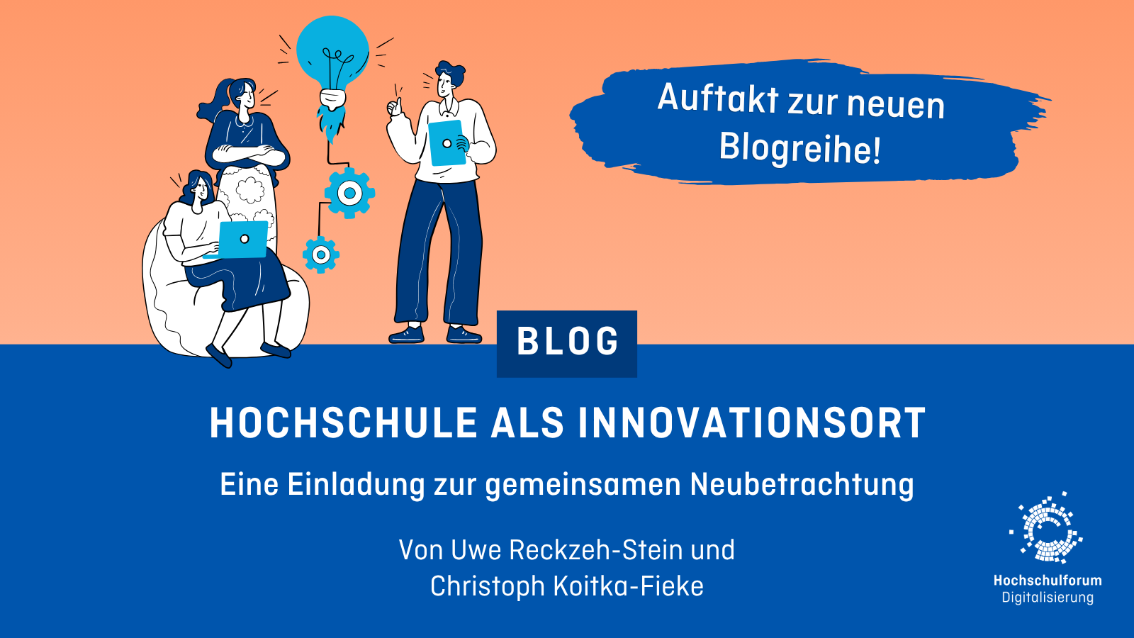 Dekoratives Titelbild. EIne Gruppe erarbeitet Ideen. Text: Auftakt zur neuen Blogreihe! Hochschule als Innovationsort: Eine Einladung zur gemeinsamen Neubetrachtung. Von Uwe Reckzeh-Stein und Christoph Koitka-Fieke